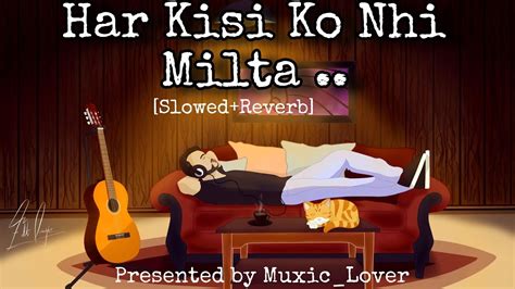 Har Kisi Ko Nhi Milta Arijit Singh Neeti Mohan Slowedreverb Muxiclover Youtube