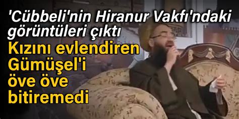 Cübbeli Ahmet in Hiranur Vakfı ndaki görüntüleri çıktı Kızını