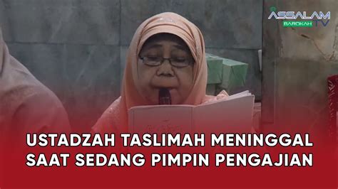 Inilah Detik Detik Ustadzah Taslimah Meninggal Dunia Saat Pengajian