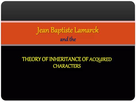 Jean Baptiste Lamarck's theory of inheritance of acquired characters | PPT | Free Download