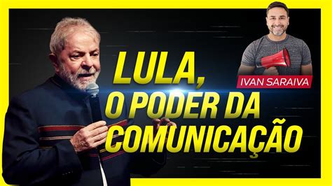 Lula O Poder Da Comunica O Ivan Saraiva Escola Para Comunicadores