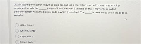 Solved Lexical Scoping Sometimes Known As Static Scoping Chegg