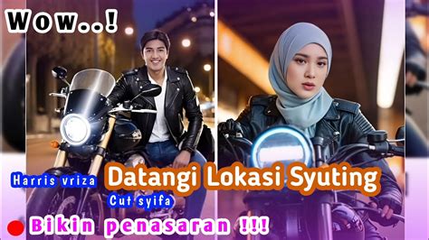 Wow Harris Vriza Datangi Lokasi Syuting Cut Syifa Bikin Penasaran