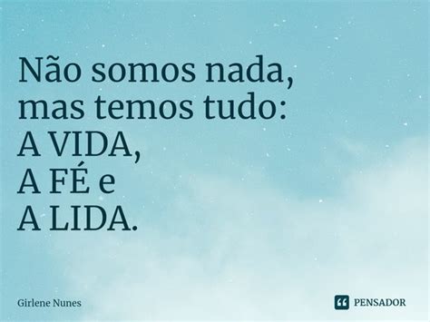 ⁠não Somos Nada Mas Temos Tudo A Girlene Nunes Pensador