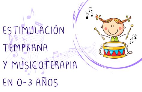 Beneficios De La Estimulaci N Temprana Y La Musicoterapia En El