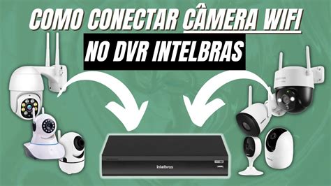 Como Conectar Camera Wifi No Dvr Intelbras Youtube