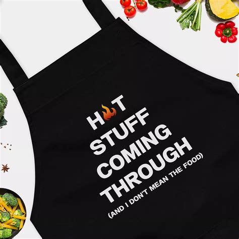 Hot Stuff Coming Through And I Dont Mean The Food Funny Chef Apron