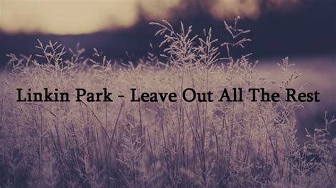 Linkin Park Leave Out All The Rest Lyrics Youtube