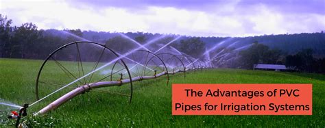 The Advantages Of Pvc Pipes For Irrigation Systems