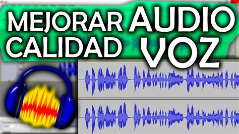 C Mo Mejorar La Calidad De Mi Voz Audio Con Audacity Youtube