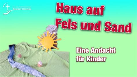 Das Haus auf Felsen und Sand Eine Andacht für Kinder Ev Luth KG