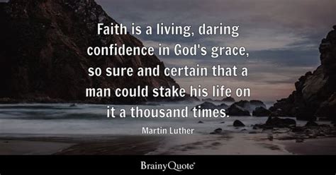 Martin Luther - Faith is a living, daring confidence in...