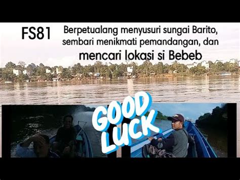 Berpetualang Dulu Menyusuri Sungai Barito Mencari Lokasi Si Bebeb YouTube