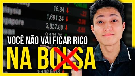 VOCÊ NÃO VAI FICAR RICO NA BOLSA DE VALORES YouTube