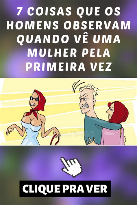 Coisas Que Os Homens Observam Quando V Uma Mulher Pela Primeira Vez