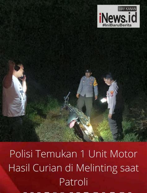 Polisi Temukan Unit Motor Hasil Curian Di Melinting Saat Patroli