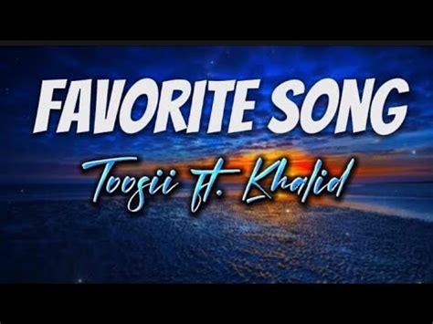 Favorite Song Lyrics Toosii Ft Khalid Youtube