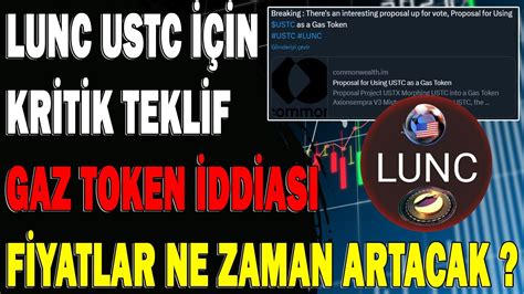 LUNC USTC İÇİN GAZ TOKEN İDDASI FİYAT NE ZAMAN ARTACAK KRİTİK TEKLİF