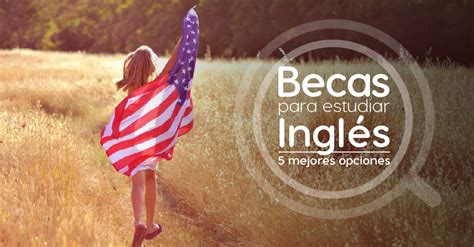 Becas Para Estudiar Inglés Tu Puerta Hacia El Futuro Becas Para Chilenos