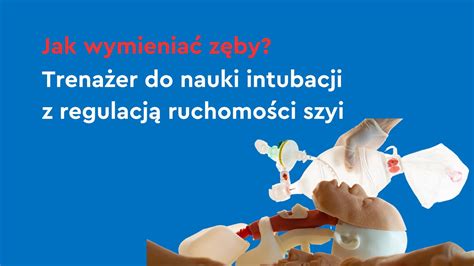 Jak wymieniać zęby Trenażer do nauki intubacji z regulacją ruchomości