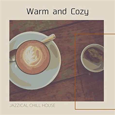 Écouter Warm and Cozy de Jazzical Chill House sur Amazon Music Unlimited