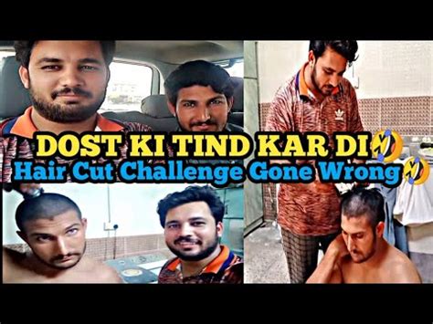 Dost Ki Tind Kar Di Hair Cut Challenge Gone Wrong Youtube