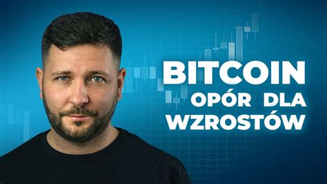 Bitcoin Napotka Op R Czy To Koniec Wzrost W Analiza Techniczna