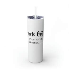 Fuck Off I Mean Good Morning Skinny Tumbler With Straw Oz Etsy