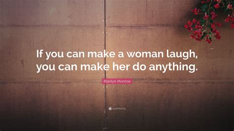 Marilyn Monroe Quote If You Can Make A Woman Laugh You Can Make Her