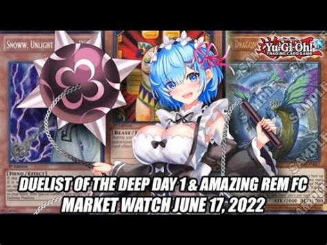 Duelist Of The Deep Day 1 Amazing Rem FC Yu Gi Oh Market Watch June