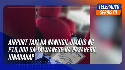 Airport Taxi Na Naningil Umano Ng P Sa Taiwanese Na Pasahero