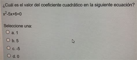 Solved Cuál Es El Valor Del Coeficiente Cuadrático En La Siguiente