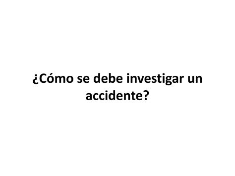 Como Se Debe Investigar Un Accidente PPT