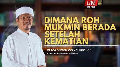 DIMANA ROH MUKMIN BERADA SETELAH KEMATIAN Ustaz Ahmad Dusuki Abd Rani