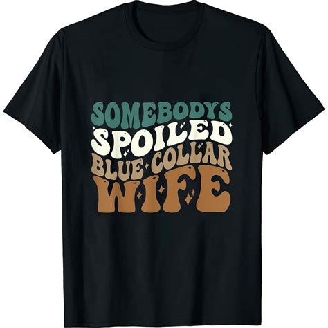 Somebodys Spoiled Blue Collar Wife Funny Groovy Mothers Day T Shirt