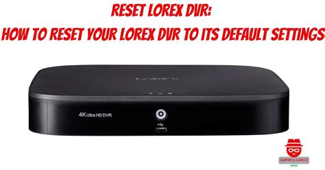 Reset Lorex Dvr How To Reset Your Lorex Dvr To Its Default Settings