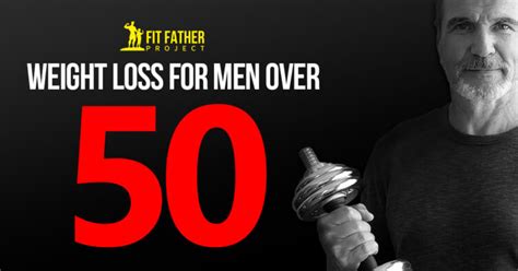 Weight Loss For Men Over 50 | The Fit Father Project