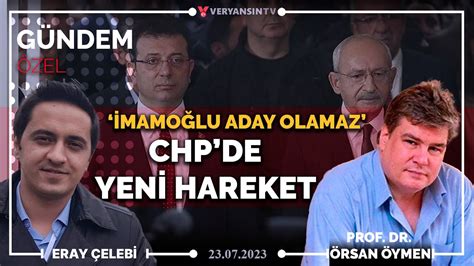 Gündem Özel CHP de yeni hareket İmamoğlu aday olamaz Eray Çelebi