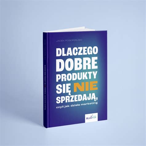 Dlaczego dobre produkty się nie sprzedają czyli jak działa marketing