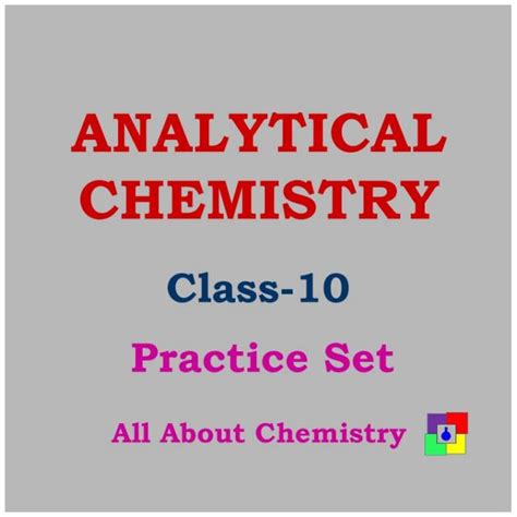 Practice Set Analytical Chemistry Class 10 All About Chemistry