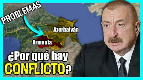 Por qué hay CONFLICTO entre ARMENIA y AZERBAIYÁN YouTube