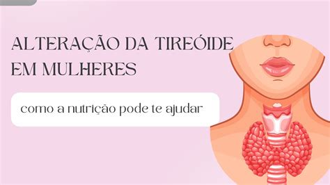 Alterações na tireóide e hipotireoidismo o que uma mulher precisa