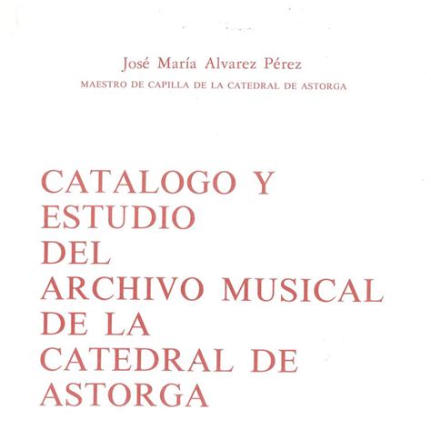 Catálogo y estudio del archivo musical de la Catedral de Astorga por