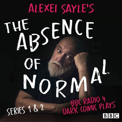 Alexei Sayles The Absence Of Normal Series 1 And 2