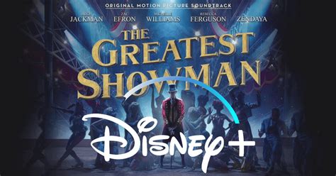 'The Greatest Showman' Arrives on Disney+ Tonight - Inside the Magic