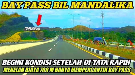 TERBARU JALAN BAY PASS BIL MANDALIKA SIRKUIT HARI INI Kondisi Jln