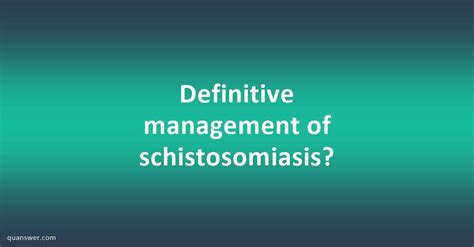 Definitive Management Of Schistosomiasis Quanswer