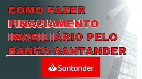 Como fazer um financiamento imobiliário pelo Banco Santander I Meu Teto