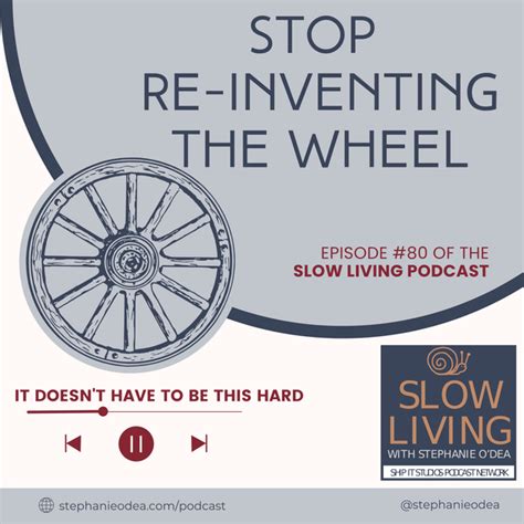 Episode Of The Slow Living Podcast Stop Reinventing The Wheel