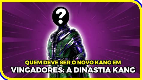 Afinal Quem Deve Ser O Novo Kang Em Vingadores Dinastia Kang